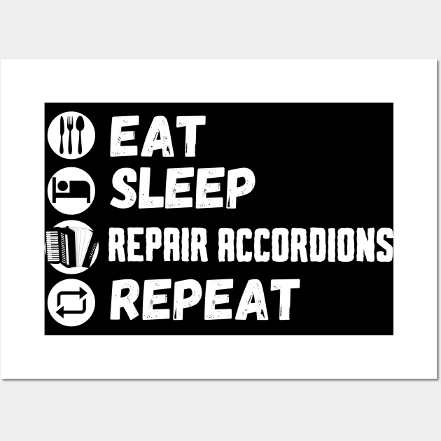 Eat Sleep Repair Accordions Repeat, Accordion Repairing Wall Art by maxdax